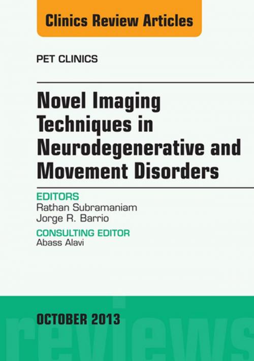 Cover of the book Novel Imaging Techniques in Neurodegenerative and Movement Disorders, An Issue of PET Clinics, E-Book by Rathan Subramaniam, MD, PhD, MPH, Jorge Barrio, MD, Elsevier Health Sciences
