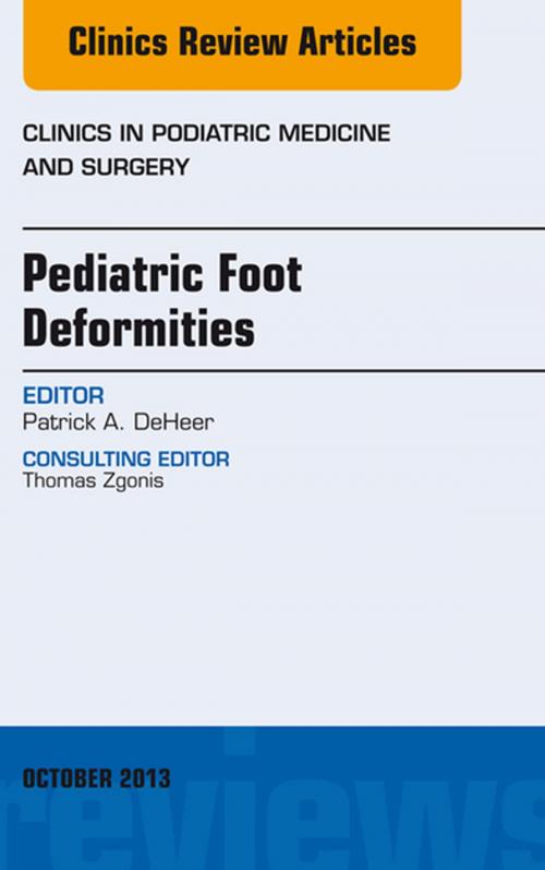 Cover of the book Pediatric Foot Deformities, An Issue of Clinics in Podiatric Medicine and Surgery, E-Book by Patrick A. DeHeer, DPM, Elsevier Health Sciences