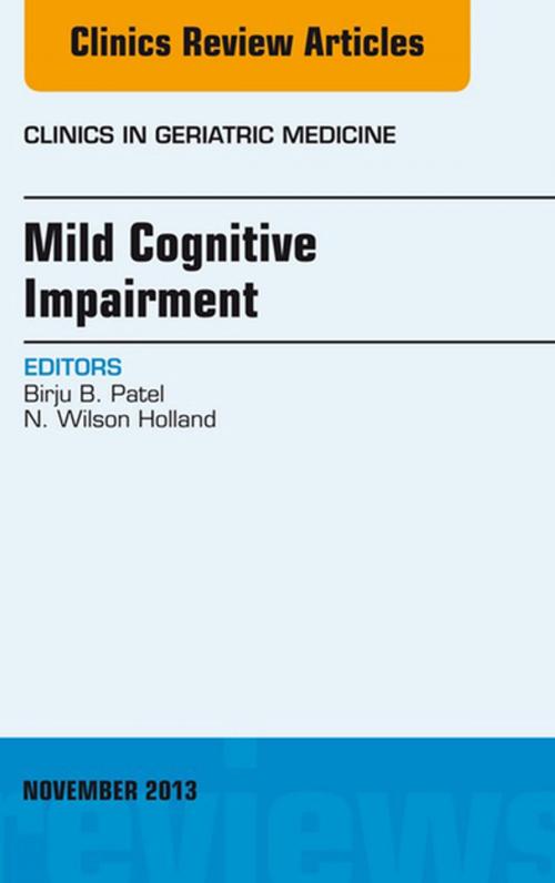 Cover of the book Mild Cognitive Impairment, An Issue of Clinics in Geriatric Medicine, E-Book by Birju Patel, M.D., F.A.C.P., N. Wilson Holland, Jr., MD, Elsevier Health Sciences