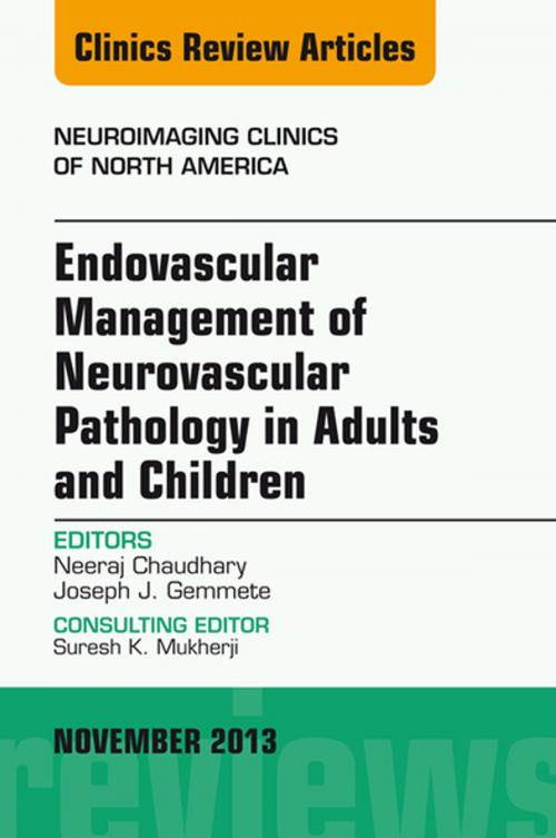 Cover of the book Endovascular Management of Neurovascular Pathology in Adults and Children, An Issue of Neuroimaging Clinics, E-Book by Neeraj Chaudhary, Joseph J. Gemmete, Elsevier Health Sciences