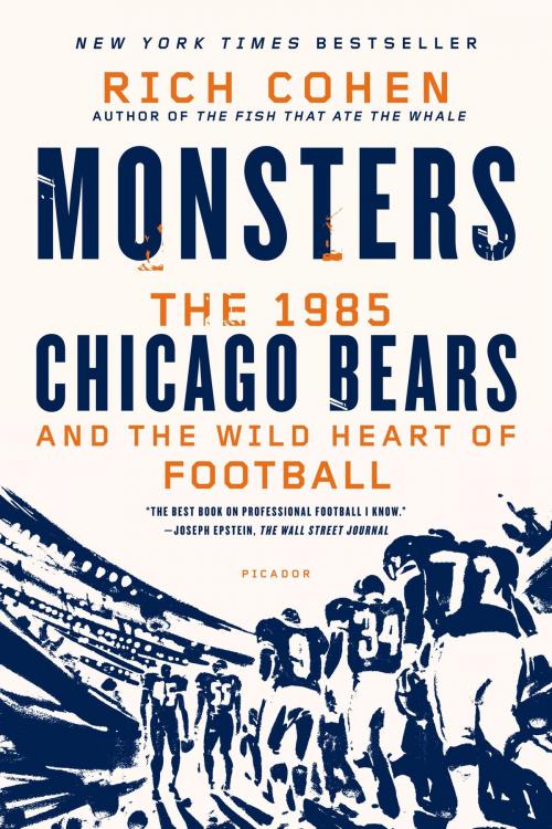 Cover of the book Monsters: The 1985 Chicago Bears and the Wild Heart of Football by Rich Cohen, Farrar, Straus and Giroux