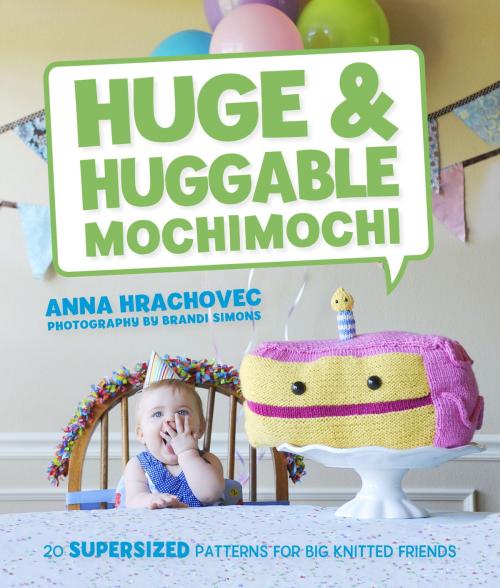 Cover of the book Huge & Huggable Mochimochi by Anna Hrachovec, Potter/Ten Speed/Harmony/Rodale