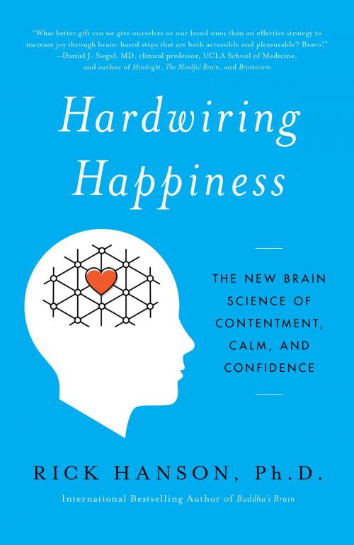 Cover of the book Hardwiring Happiness by Rick Hanson, Potter/Ten Speed/Harmony/Rodale