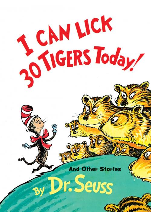 Cover of the book I Can Lick 30 Tigers Today! and Other Stories by Dr. Seuss, Random House Children's Books