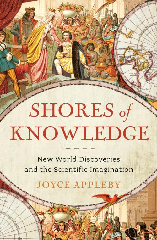 Cover of the book Shores of Knowledge: New World Discoveries and the Scientific Imagination by Joyce Appleby, W. W. Norton & Company