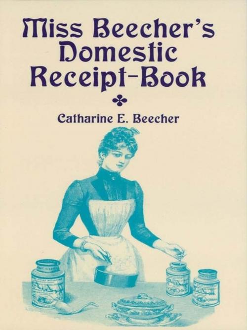 Cover of the book Miss Beecher's Domestic Receipt-Book by Catharine Beecher, Dover Publications