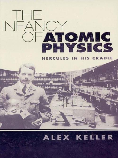 Cover of the book The Infancy of Atomic Physics by Alex Keller, Dover Publications
