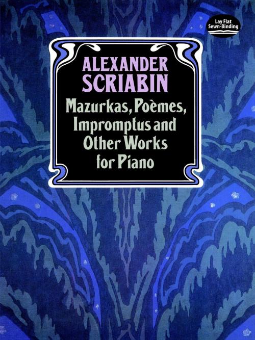 Cover of the book Mazurkas, Poemes, Impromptus and Other Pieces for Piano by Alexander Scriabin, Dover Publications