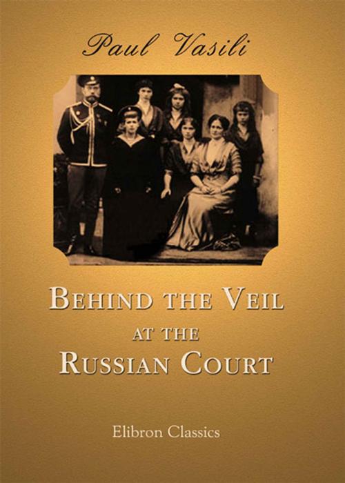 Cover of the book Behind the Veil at the Russian Court by Paul Vasili, Adegi Graphics LLC