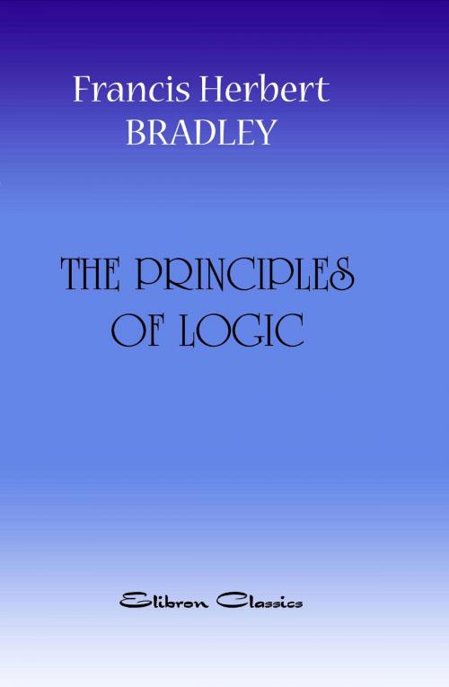 Cover of the book The Principles of Logic. by Francis Bradley, Adegi Graphics LLC