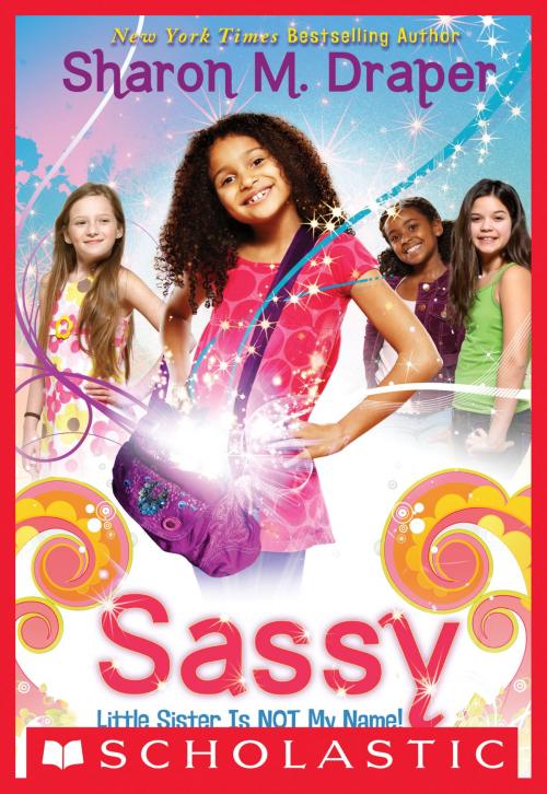 Cover of the book Sassy #1: Little Sister Is Not My Name by Sharon M. Draper, Scholastic Inc.