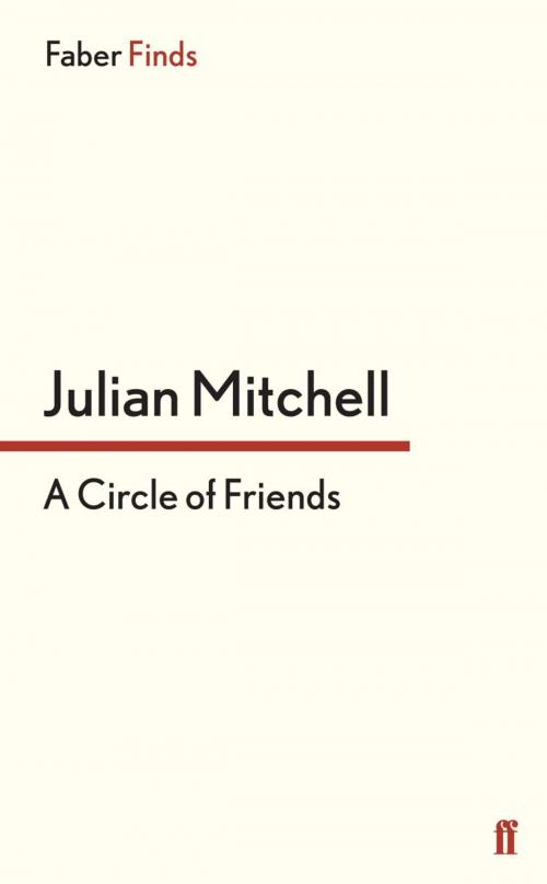 Cover of the book A Circle of Friends by Julian Mitchell, Faber & Faber