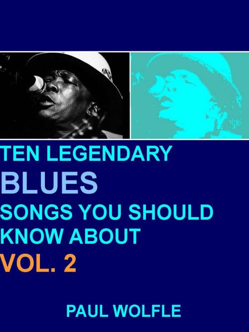 Cover of the book Ten Legendary Blues Songs You Should Know About: Vol. 2 by Paul Wolfle, Paul Wolfle