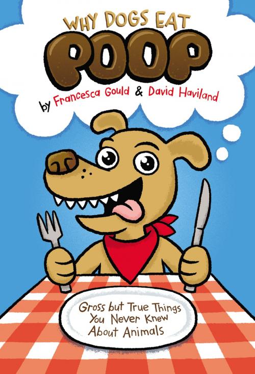 Cover of the book Why Dogs Eat Poop by Francesca Gould, David Haviland, Penguin Young Readers Group