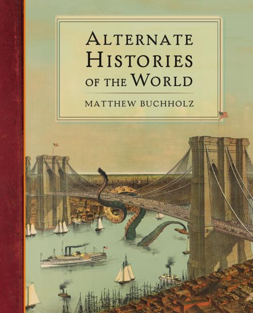 Cover of the book Alternate Histories of the World by Matthew Buchholz, Penguin Publishing Group