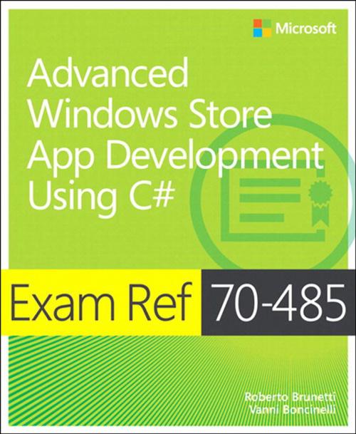 Cover of the book Exam Ref 70-485 Advanced Windows Store App Development using C# (MCSD) by Roberto Brunetti, Vanni Boncinelli, Pearson Education