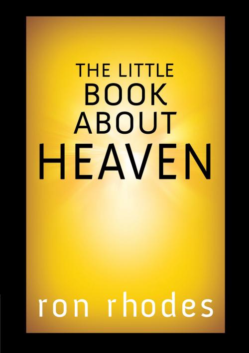 Cover of the book The Little Book About Heaven by Ron Rhodes, Harvest House Publishers