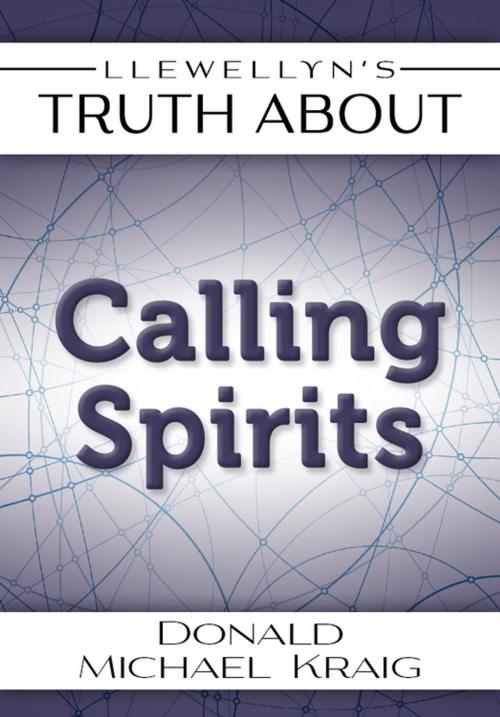 Cover of the book Llewellyn's Truth About Calling Spirits by Donald Michael Kraig, Llewellyn Worldwide, LTD.