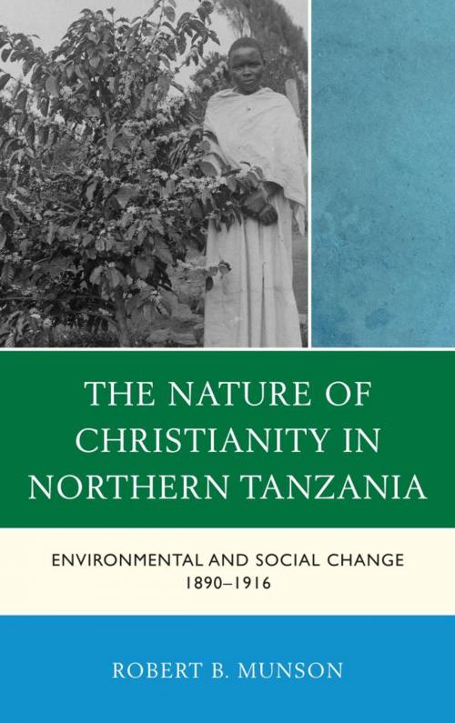 Cover of the book The Nature of Christianity in Northern Tanzania by Robert B. Munson, Lexington Books