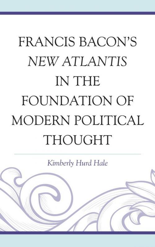 Cover of the book Francis Bacon's New Atlantis in the Foundation of Modern Political Thought by Kimberly Hurd Hale, Lexington Books