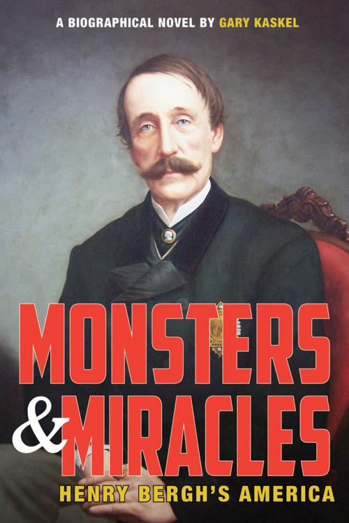 Cover of the book Monsters and Miracles: Henry Bergh's America by Gary Kaskel, Infinity Publishing