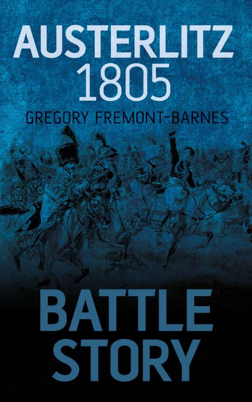 Cover of the book Battle Story: Austerlitz 1805 by Gregory Fremont-Barnes, The History Press
