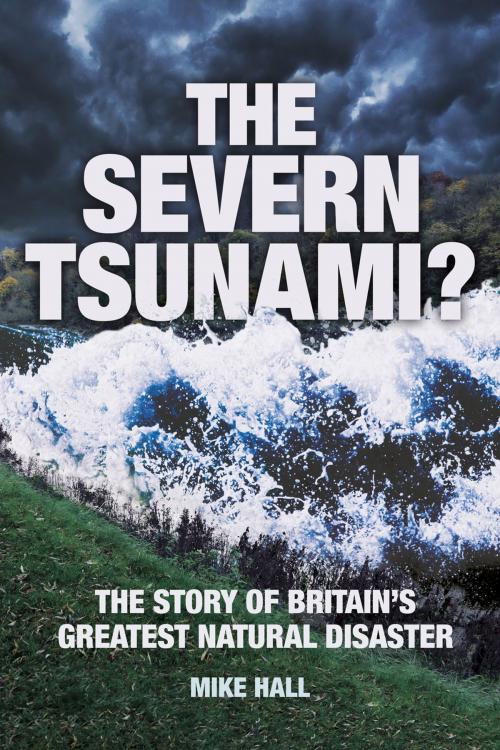 Cover of the book Severn Tsunami? The Story of Britain's Greatest Natural Disaster by Mike Hall, The History Press