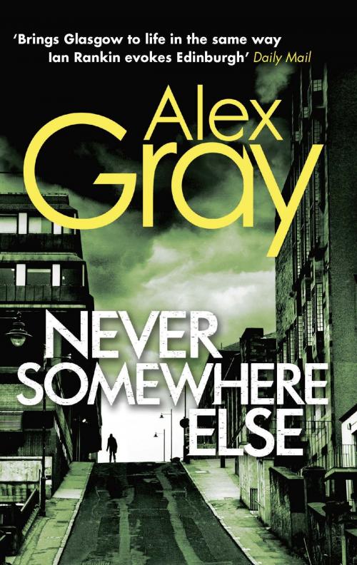 Cover of the book Never Somewhere Else by Alex Gray, Little, Brown Book Group