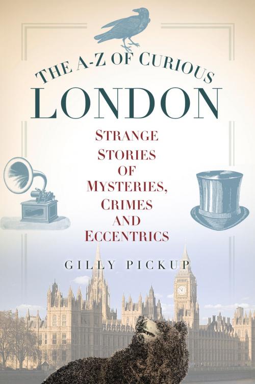 Cover of the book A–Z of Curious London by Gilly Pickup, The History Press