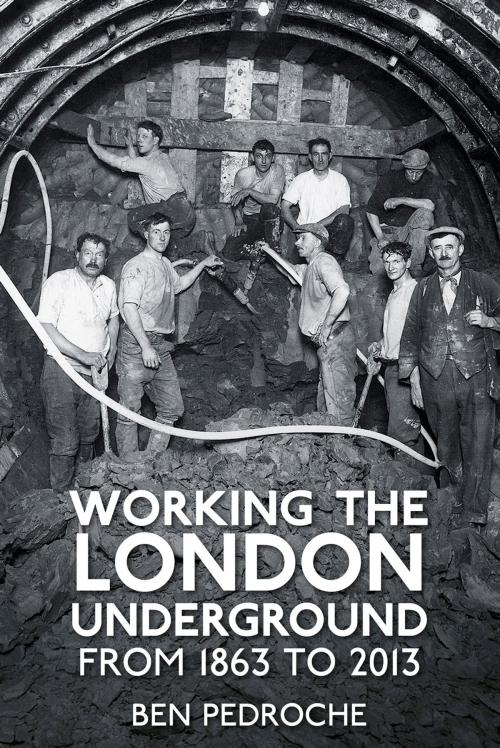Cover of the book Working the London Underground by Ben Pedroche, The History Press