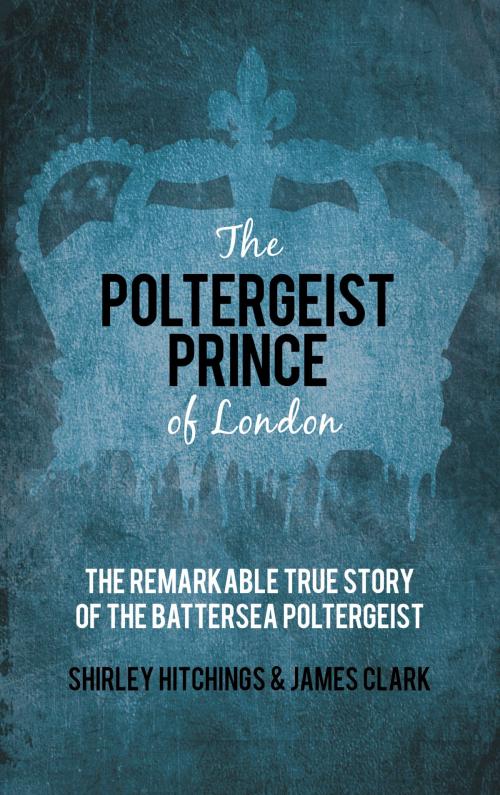 Cover of the book Poltergeist Prince of London by Shirley Hitchings, James Clark, The History Press