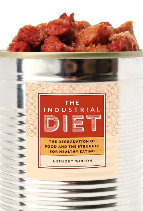Cover of the book The Industrial Diet by Anthony Winson, UBC Press