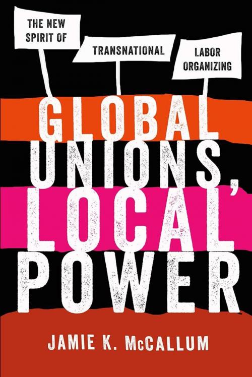 Cover of the book Global Unions, Local Power by Jamie K. McCallum, Cornell University Press