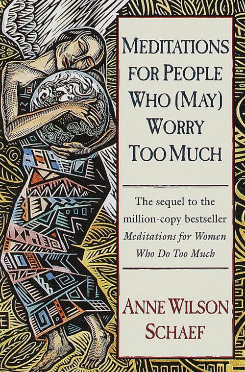 Cover of the book Meditations for People Who (May) Worry Too Much by Anne Wilson Schaef, Random House Publishing Group