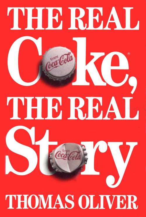 Cover of the book The Real Coke, the Real Story by Thomas Oliver, Random House Publishing Group