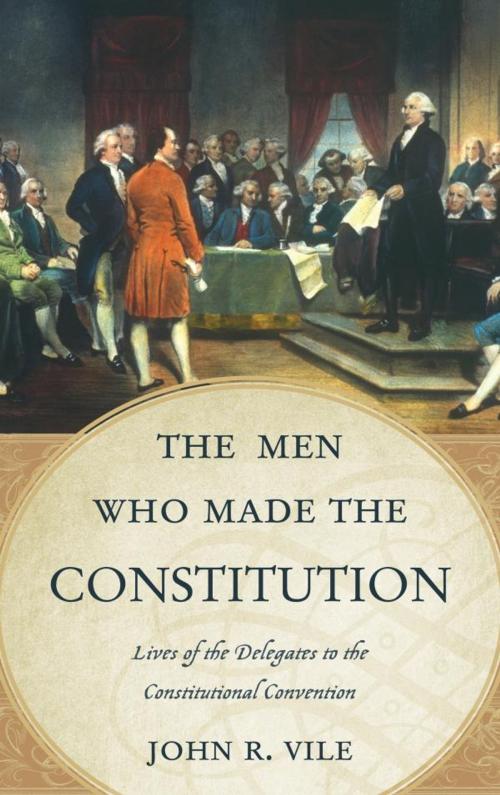 Cover of the book The Men Who Made the Constitution by John R. Vile, Scarecrow Press