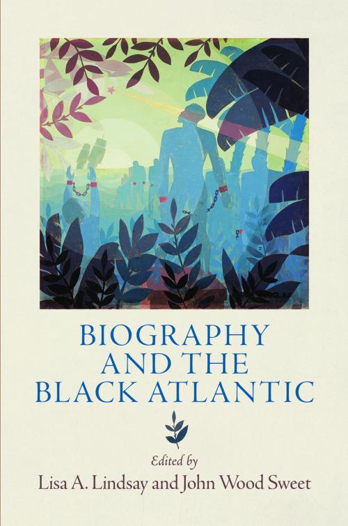 Cover of the book Biography and the Black Atlantic by , University of Pennsylvania Press, Inc.