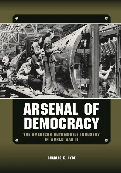 Cover of the book Arsenal of Democracy by Charles K. Hyde, Wayne State University Press