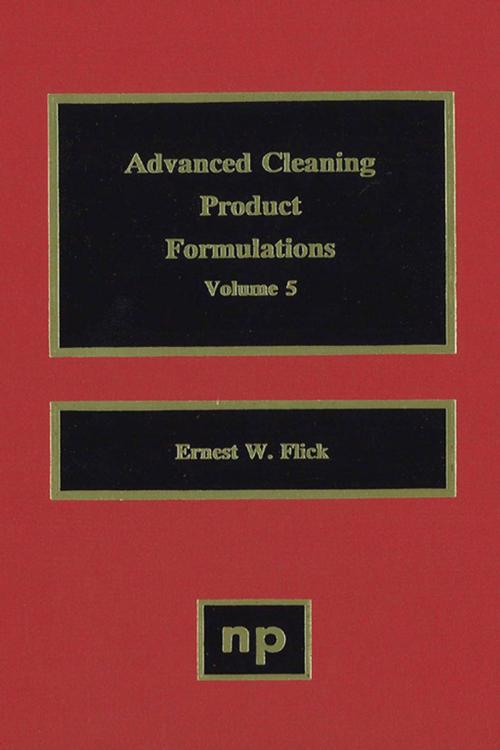 Cover of the book Advanced Cleaning Product Formulations, Vol. 5 by Ernest W. Flick, Elsevier Science