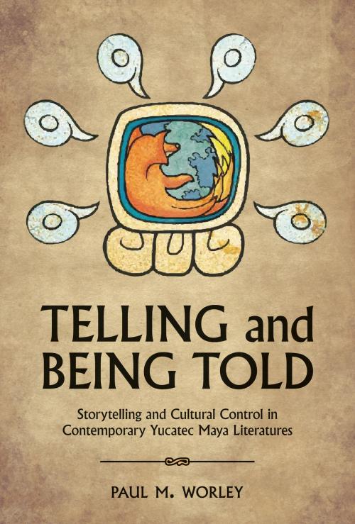Cover of the book Telling and Being Told by Paul M. Worley, University of Arizona Press