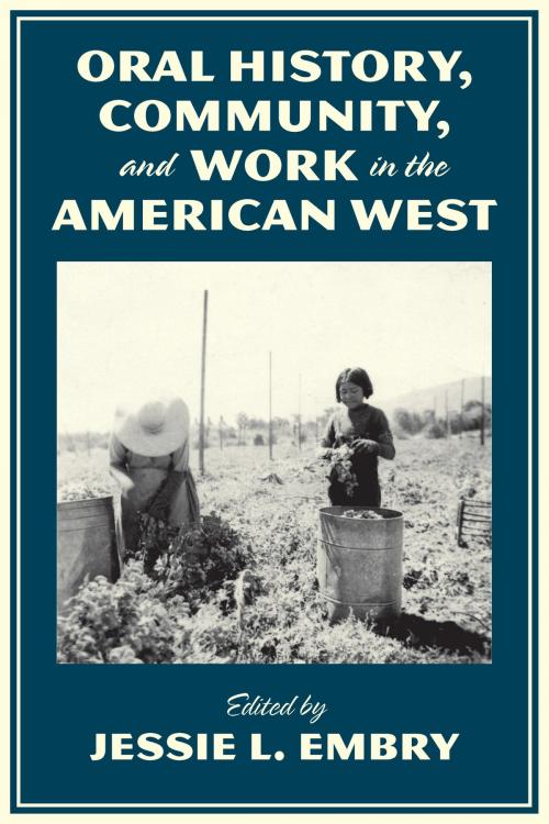 Cover of the book Oral History, Community, and Work in the American West by , University of Arizona Press