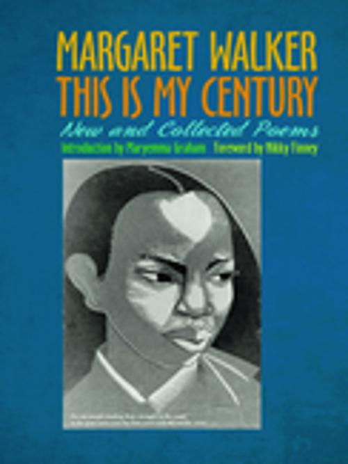 Cover of the book This Is My Century by Margaret Walker, Maryemma Graham, Nikky Finney, University of Georgia Press