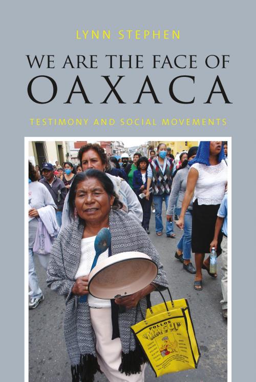 Cover of the book We Are the Face of Oaxaca by Lynn Stephen, Duke University Press