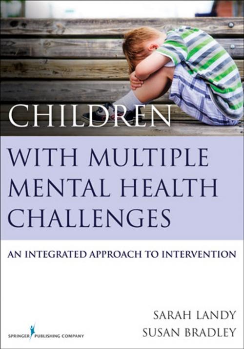 Cover of the book Children With Multiple Mental Health Challenges by Sarah Landy, Ph.D., C.Psych, Susan Bradley, M.D., FRCP (C), Springer Publishing Company