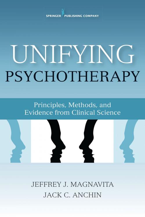 Cover of the book Unifying Psychotherapy by Jeffrey Magnavita, Ph.D., ABPP, FAPA, Jack Anchin, Ph.D., FAPA, Springer Publishing Company
