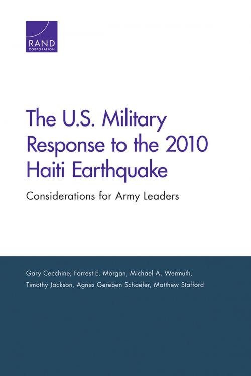 Cover of the book The U.S. Military Response to the 2010 Haiti Earthquake by Gary Cecchine, Forrest E. Morgan, Michael A. Wermuth, Timothy Jackson, Agnes Gereben Schaefer, RAND Corporation