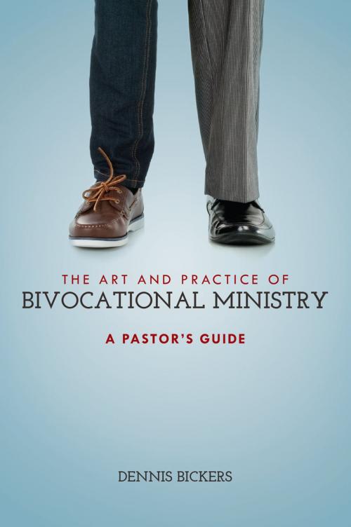 Cover of the book The Art and Practice of Bivocational Ministry by Bickers, Dennis, Nazarene Publishing House