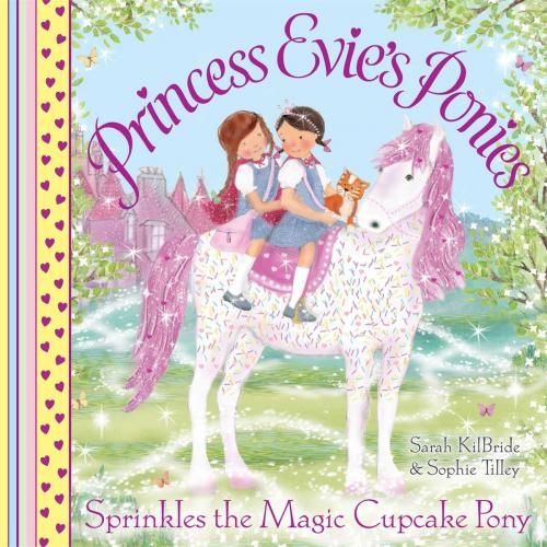Cover of the book Princess Evie's Ponies: Sprinkles the Magic Cupcake Pony by Sarah Kilbride, Simon & Schuster UK
