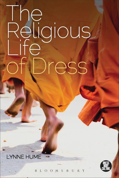 Cover of the book The Religious Life of Dress by Lynne Hume, Bloomsbury Publishing