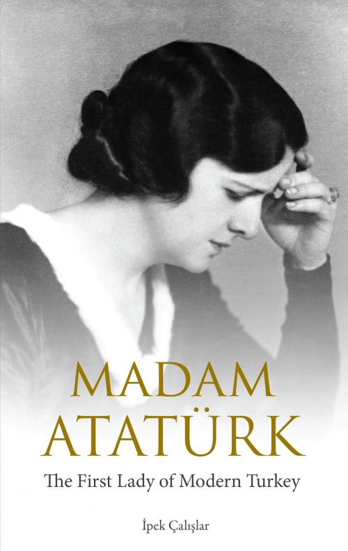 Cover of the book Madam Atatürk by Ipek Çalislar, Saqi